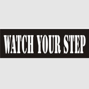 WATCH YOUR STEP STENCIL - WATCH YOUR STEP STENCIL, 6X22, Mylar