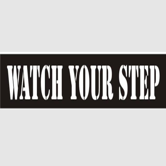 WATCH YOUR STEP STENCIL - WATCH YOUR STEP STENCIL, 6X22, Mylar