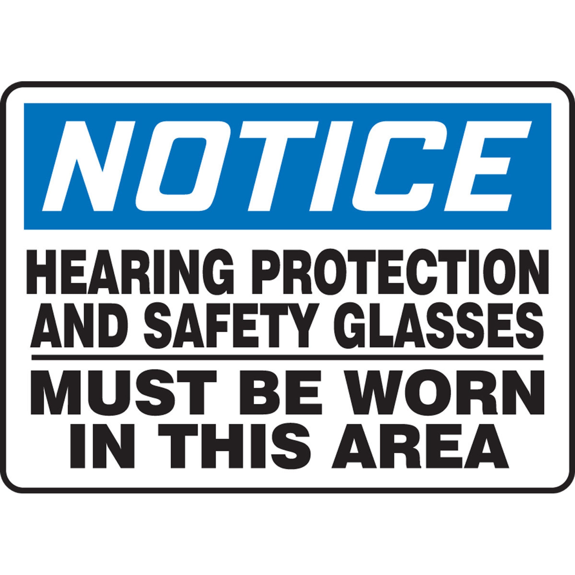 OSHA Notice Safety Sign: Hearing Protection And Safety Glasses Must Be Worn In This Area 10" x 14" Plastic 1/Each - MPPE804VP