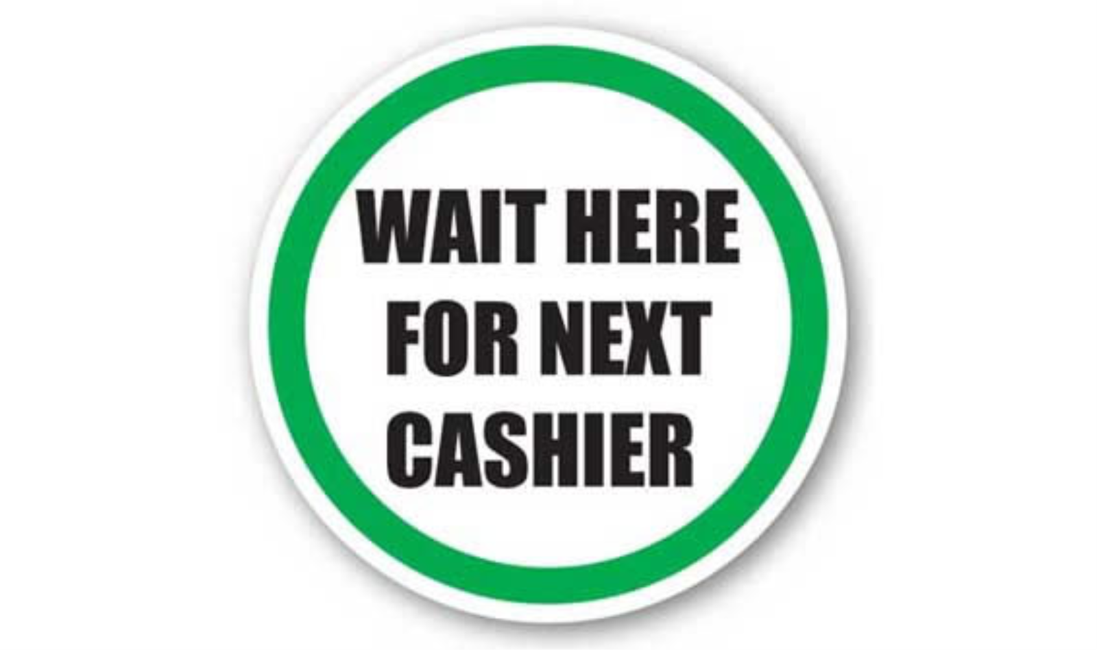 20" CIRCLE SIGNS -  Circle Sign - Wait Here For Next Cashier - LS-SIGN 400 #1635 -UEN
