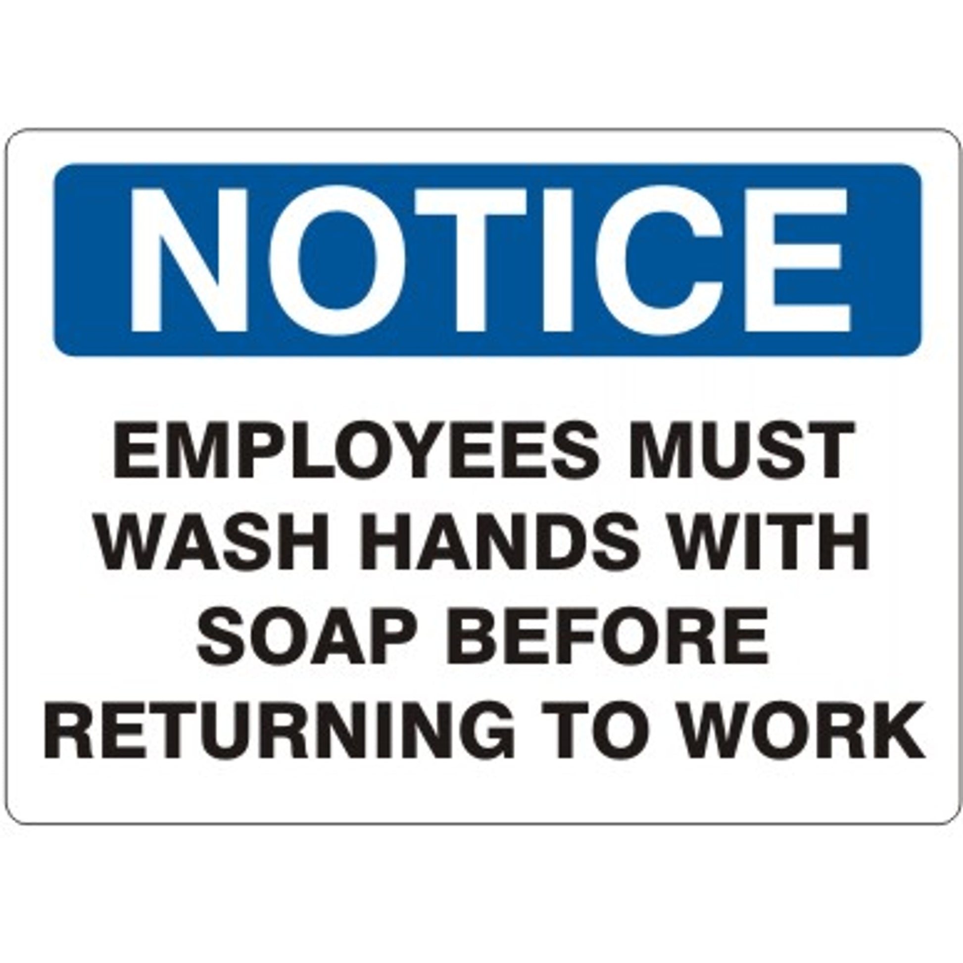 EMPLOYEES MUST WASH HANDS WITH SOAP BEFORE RETURNING TO WORK - NOTICE SIGN - EMPLOYEES MUST WASH HANDS WITH SOAP BEFORE RETURNING TO WORK - NOTICE SIGN, 10X14, Adhesive Vinyl