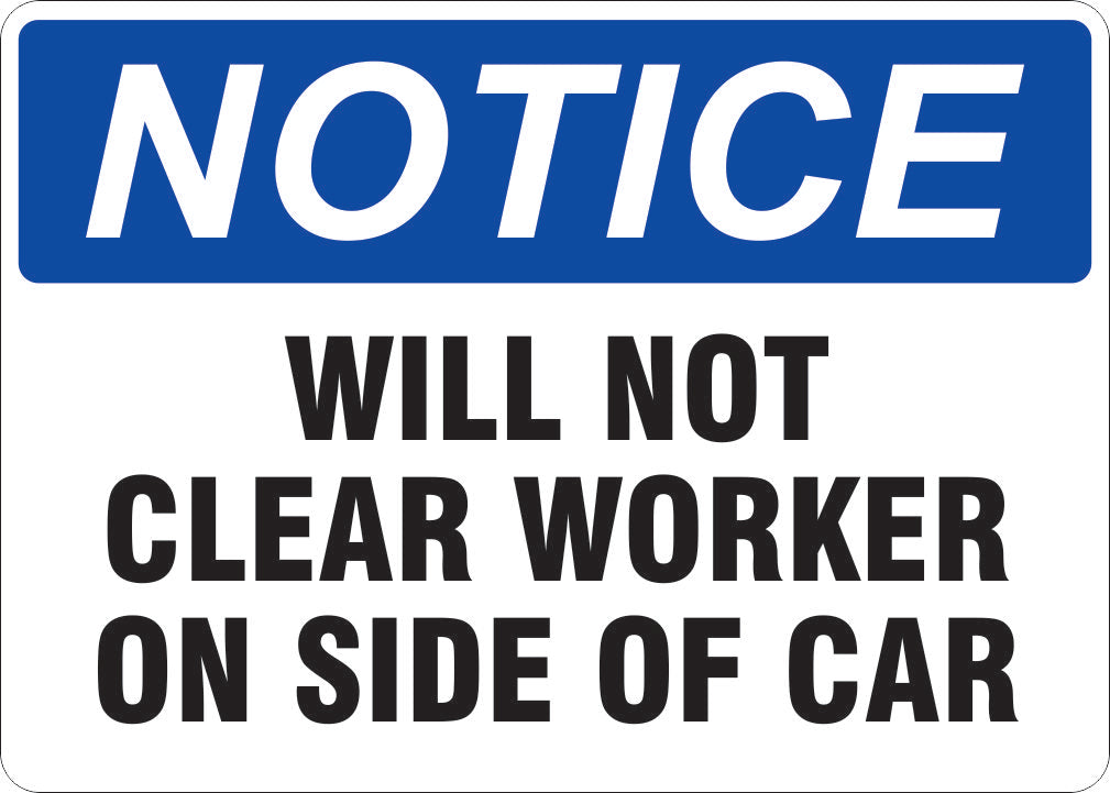 WILL NOT CLEAR WORKER ON SIDE OF CAR - NOTICE SIGN - WILL NOT CLEAR WORKER ON SIDE OF CAR - NOTICE SIGN, 14X20, Adhesive Vinyl