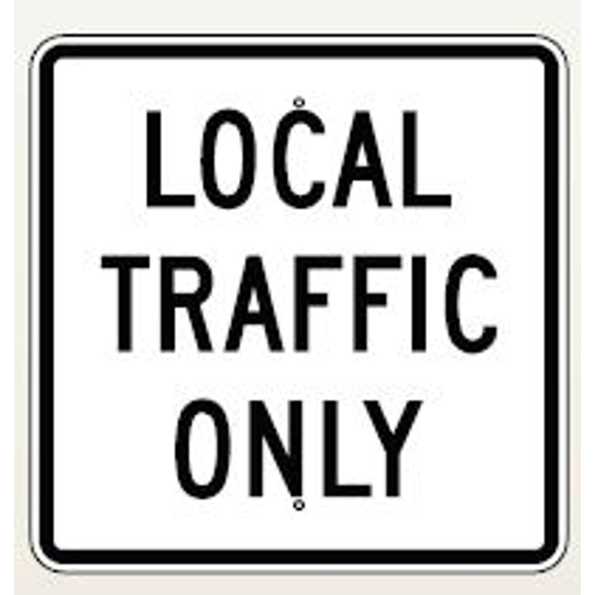 LOCAL TRAFFIC ONLY - REGULATORY TRAFFIC SIGN - LOCAL TRAFFIC ONLY - REGULATORY TRAFFIC SIGN, 24X24, Aluminum (.080) EGP Reflective