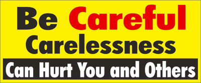 BE CAREFUL CARELESSNESS CAN HURT YOU AND OTHERS! - REINFORCED WHITE