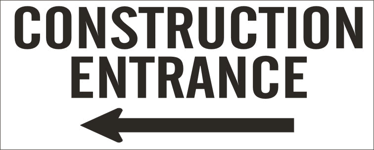 CONSTRUCTION ENTRANCE WITH ARROW POINTING LEFT- REINFORCED WHITE VINYL WITH - CONSTRUCTION ENTRANCE WITH ARROW POINTING LEFT- REINFORCED WHITE VINYL WITH, 48x120, Banner