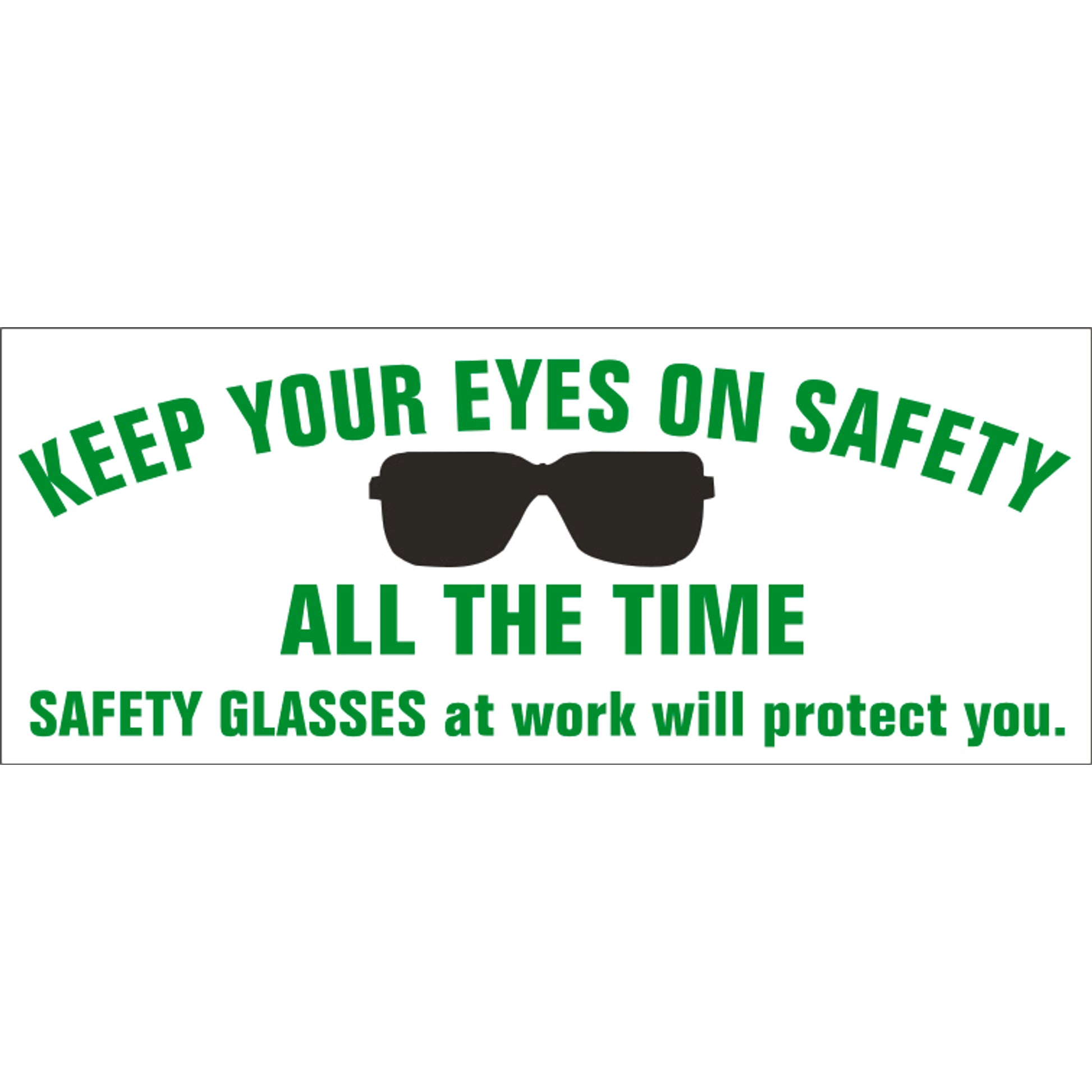 KEEP YOUR EYES ON SAFETY ALL THE TIME SAFETY GLASSES - KEEP YOUR EYES ON SAFETY ALL THE TIME SAFETY GLASSES, 48x120, Banner