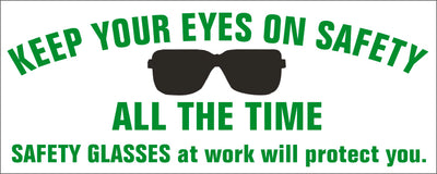 KEEP YOUR EYES ON SAFETY ALL THE TIME SAFETY GLASSES