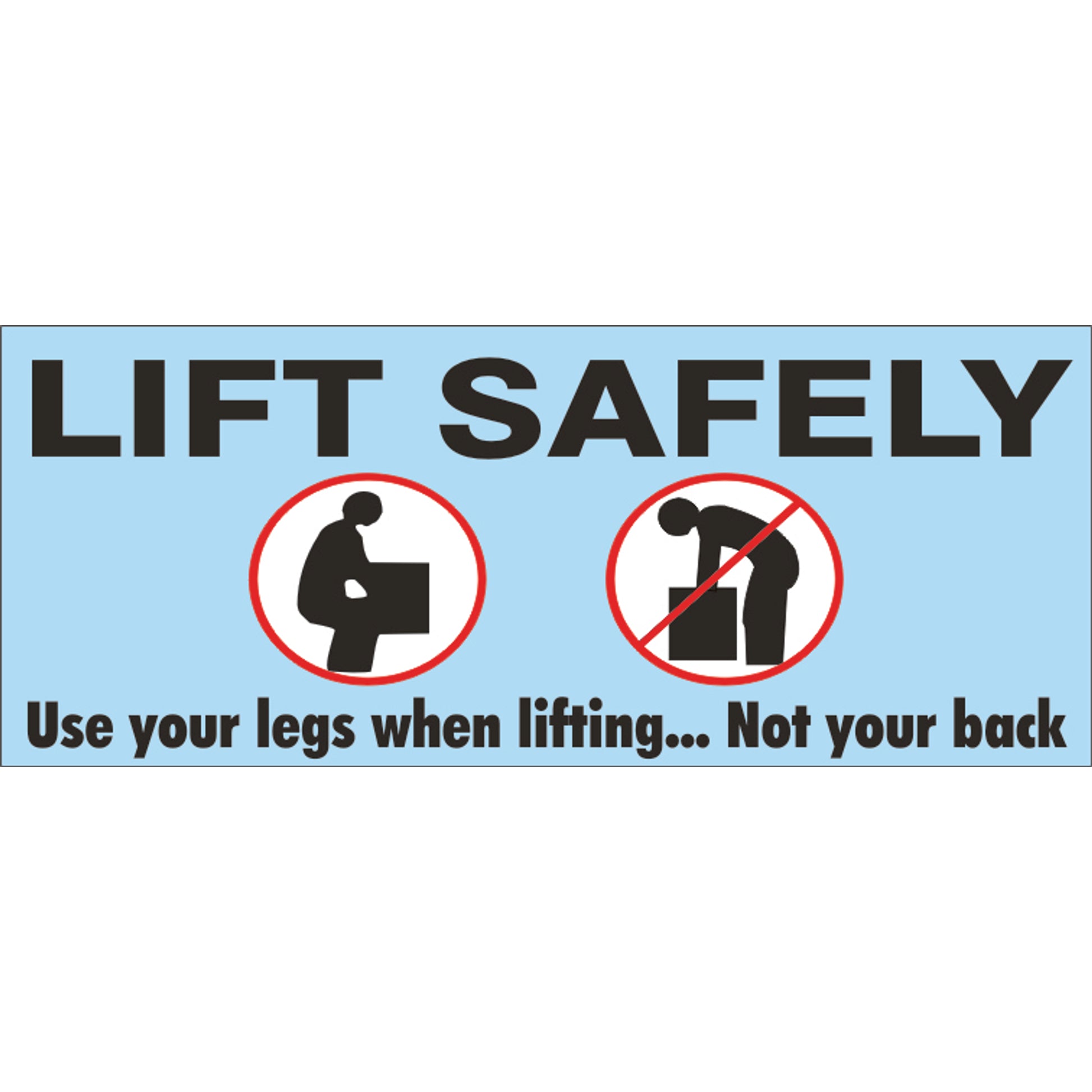 LIFT SAFELY USE YOUR LEGS WHEN LIFTING... NOT. . . NOT YOUR - LIFT SAFELY USE YOUR LEGS WHEN LIFTING... NOT. . . NOT YOUR, 48x120, Banner