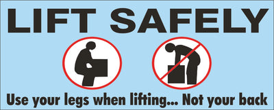 LIFT SAFELY USE YOUR LEGS WHEN LIFTING... NOT. . . NOT YOUR
