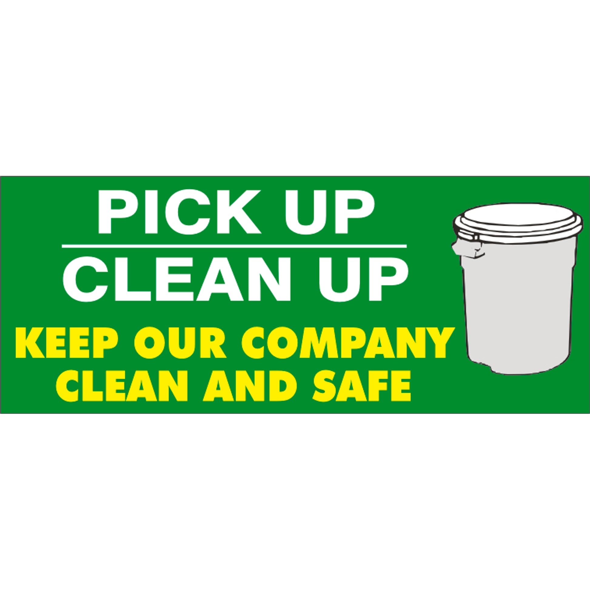 PICK UP CLEAN UP KEEP OUR COMPANY CLEAN AND SAFE - PICK UP CLEAN UP KEEP OUR COMPANY CLEAN AND SAFE, 48x120, Banner