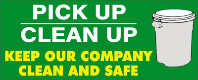 PICK UP CLEAN UP KEEP OUR COMPANY CLEAN AND SAFE