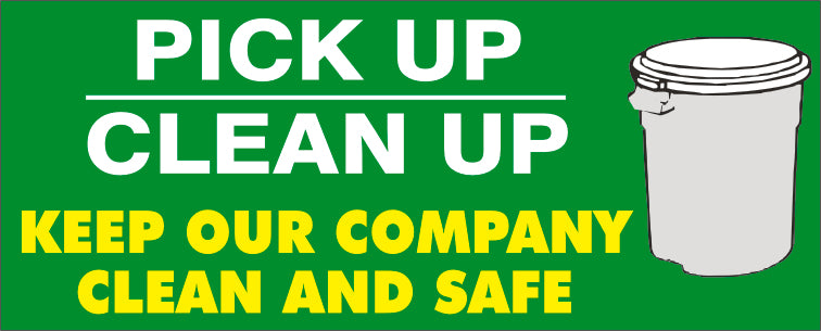 PICK UP CLEAN UP KEEP OUR COMPANY CLEAN AND SAFE - PICK UP CLEAN UP KEEP OUR COMPANY CLEAN AND SAFE, 48x120, Banner