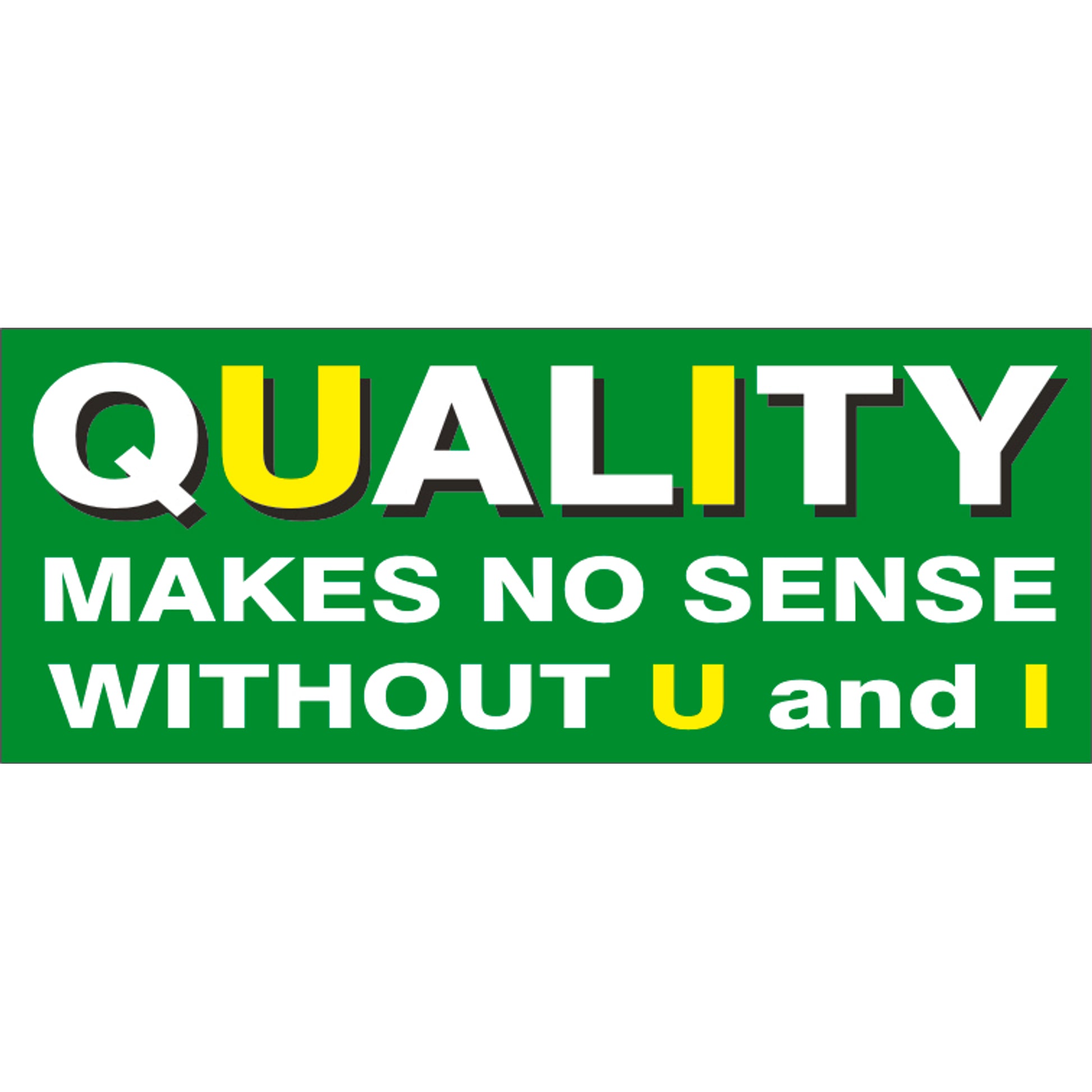 QUALITY MAKES NO SENSE WITHOUT U AND I  - REINFORCED WHITE - QUALITY MAKES NO SENSE WITHOUT U AND I  - REINFORCED WHITE, 48x120, Banner
