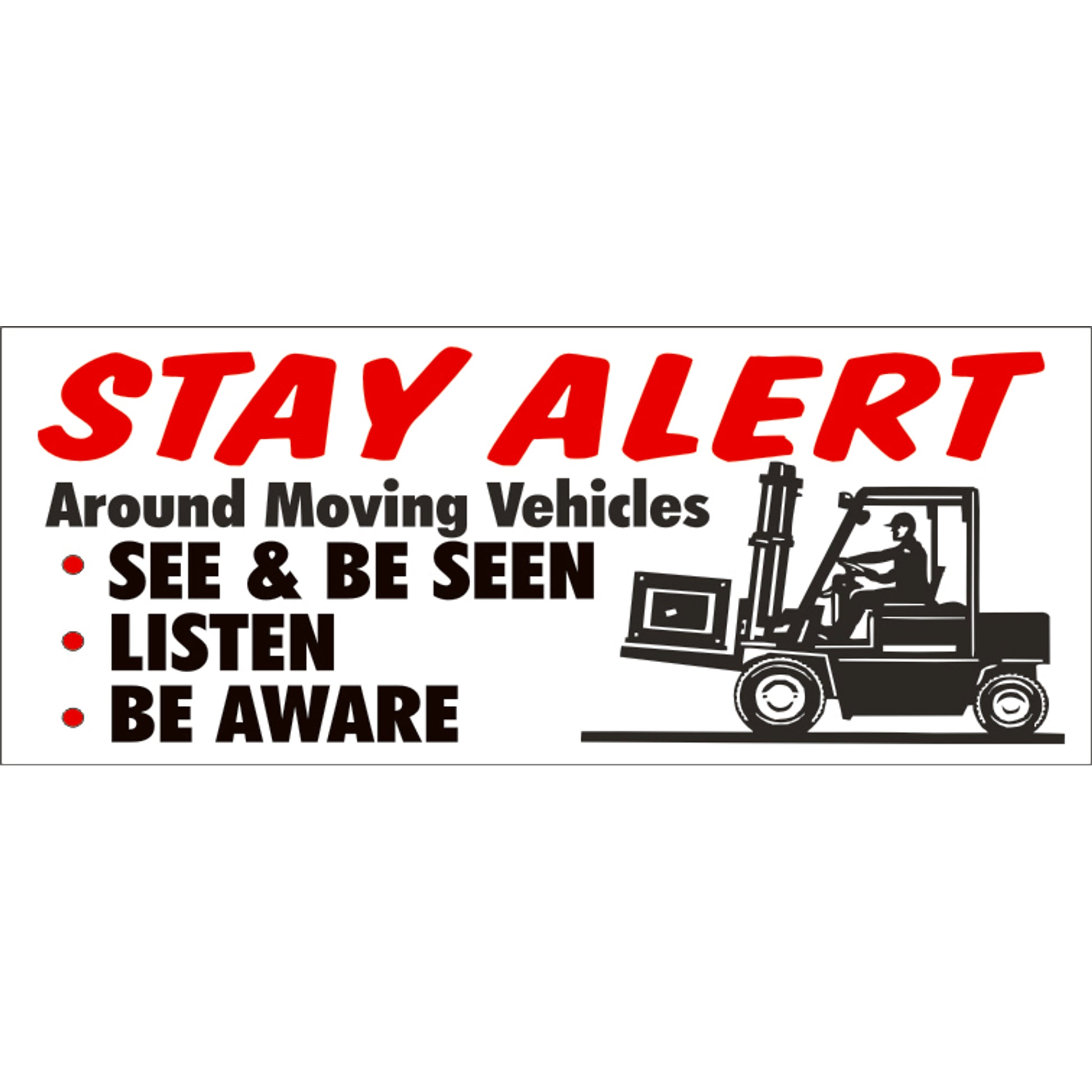 STAY ALERT AROUND MOVING VEHICLES SEE & BE SEEN LISTEN BE - STAY ALERT AROUND MOVING VEHICLES SEE & BE SEEN LISTEN BE, 48x120, Banner