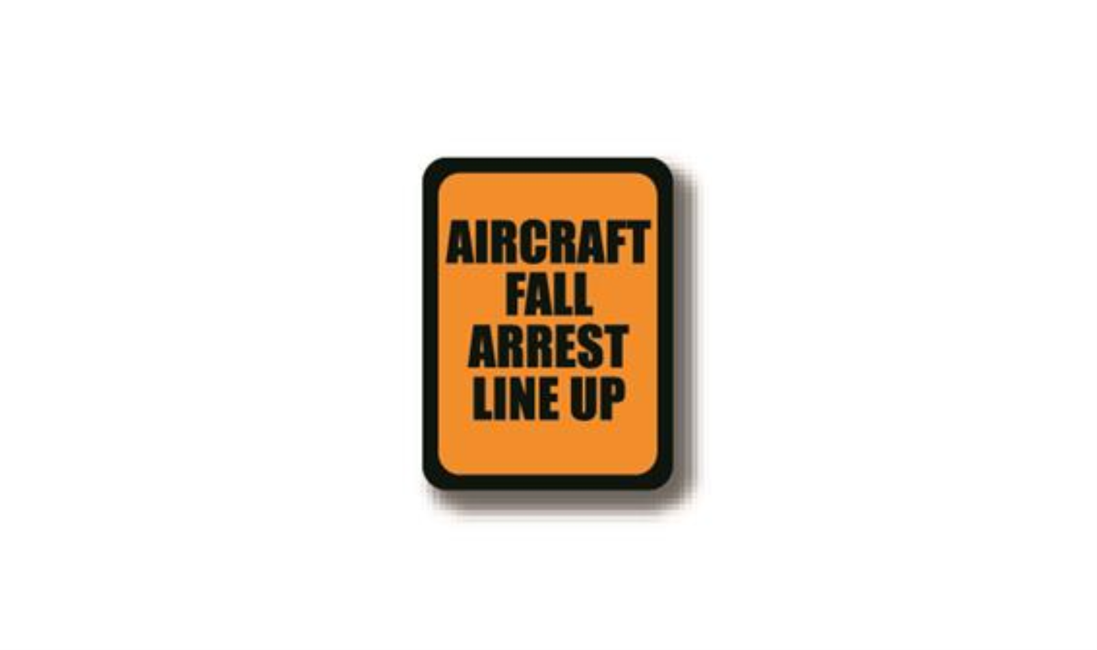 36" x 27" RECTANGLE SIGNS -  Rectangle Sign - AIRCRAFT FALL ARREST LINE UP - DSV-SIGN 972 #2330 -UEN
