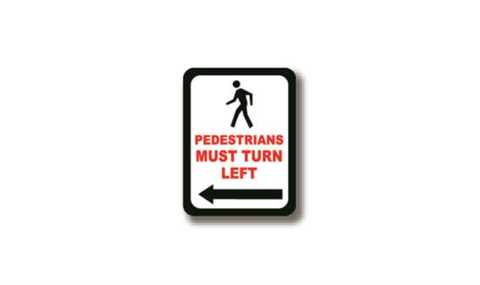 12" x 9" RECTANGLE SIGNS -  Rectangle Sign - Pedestrians Must Turn Left - DSV-SIGN 108 #0426 -UEN
