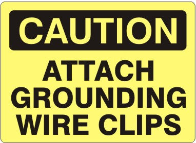 ATTACH GROUNDING WIRE CLIPS - CAUTION SIGN