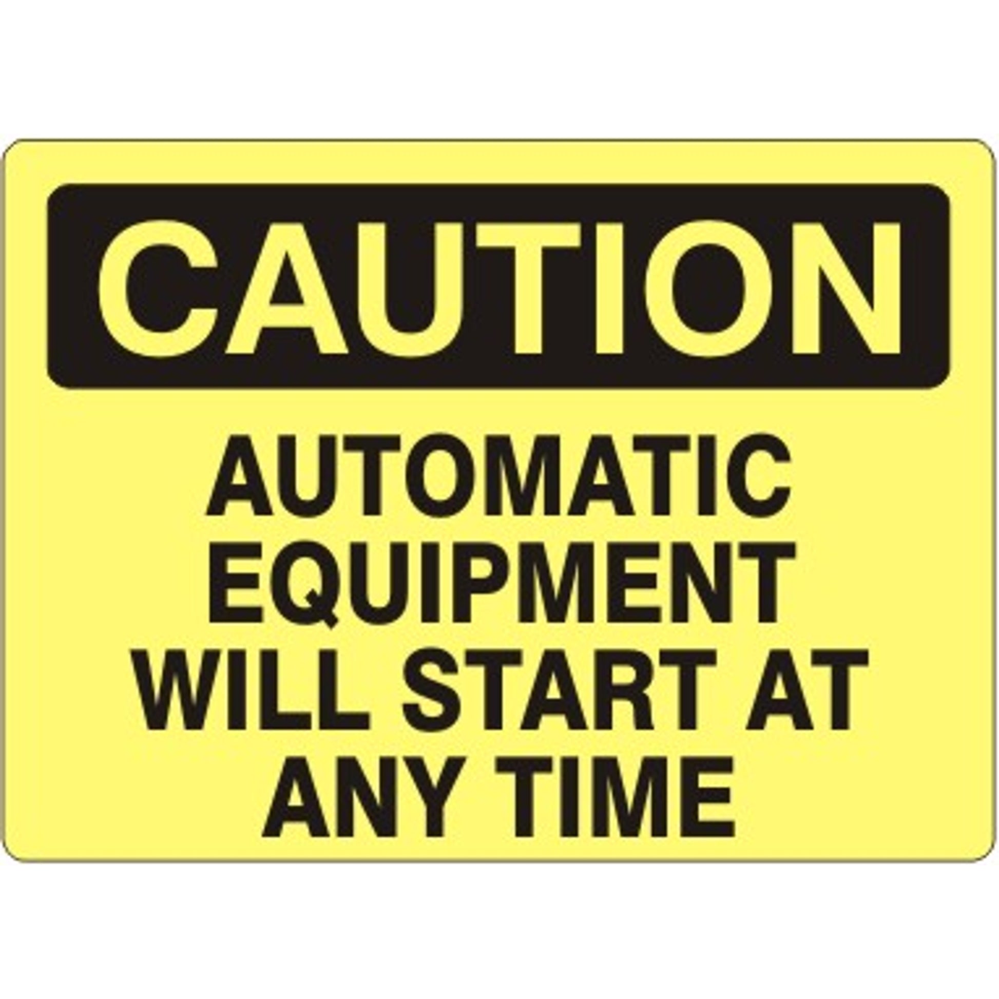 AUTOMATIC EQUIPMENT WILL START AT ANY TIME - CAUTION SIGN - AUTOMATIC EQUIPMENT WILL START AT ANY TIME - CAUTION SIGN, 14X20, Adhesive Vinyl