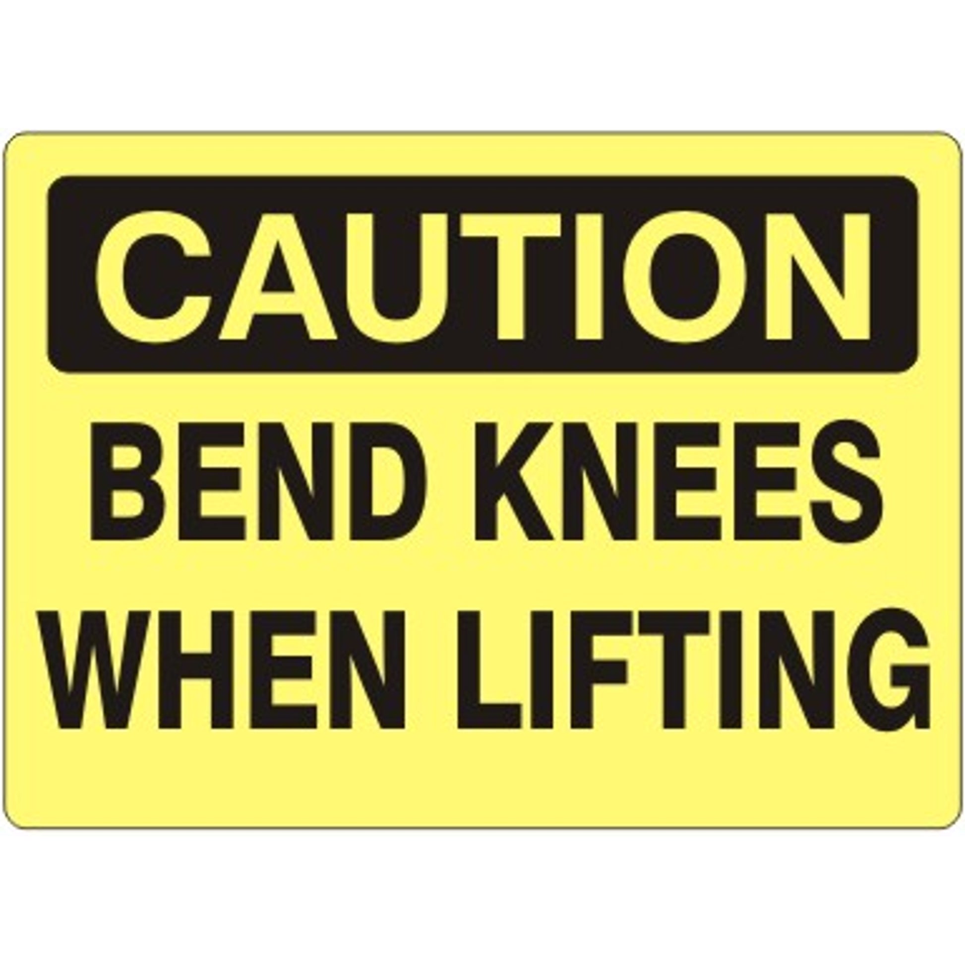 BEND KNEES WHEN LIFTING - CAUTION SIGN - BEND KNEES WHEN LIFTING - CAUTION SIGN, 14X20, Adhesive Vinyl