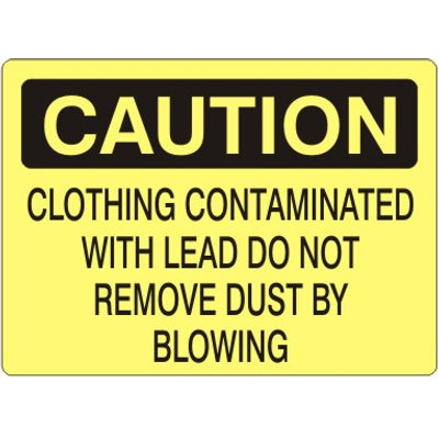 CLOTHING CONTAMINATED WITH LEAD DO NOT REMOVE DUST BY BLOWING - CAUTION SIGN - CLOTHING CONTAMINATED WITH LEAD DO NOT REMOVE DUST BY BLOWING - CAUTION SIGN, 14X20, Adhesive Vinyl