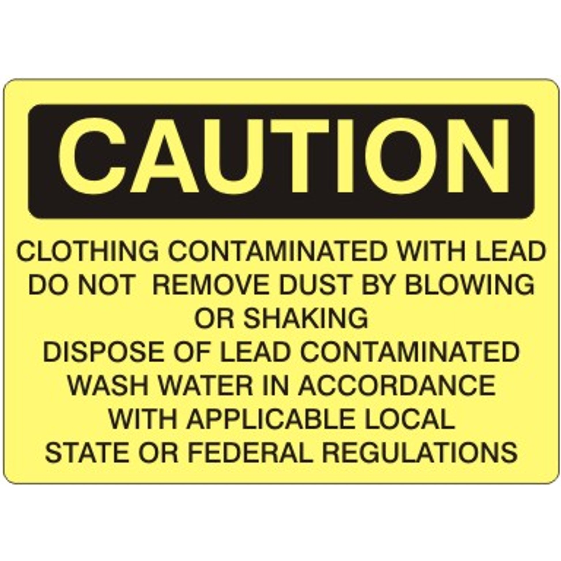 CLOTHING CONTAMINATED WITH LEAD DO NOT REMOVE DUST BY BLOWING - CAUTION SIGN - CLOTHING CONTAMINATED WITH LEAD DO NOT REMOVE DUST BY BLOWING - CAUTION SIGN, 14X20, Adhesive Vinyl