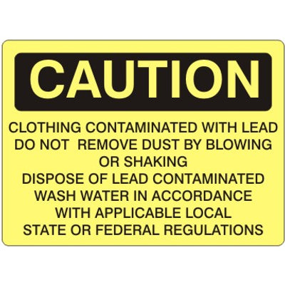 CLOTHING CONTAMINATED WITH LEAD DO NOT REMOVE DUST BY BLOWING - CAUTION SIGN - CLOTHING CONTAMINATED WITH LEAD DO NOT REMOVE DUST BY BLOWING - CAUTION SIGN, 14X20, Adhesive Vinyl