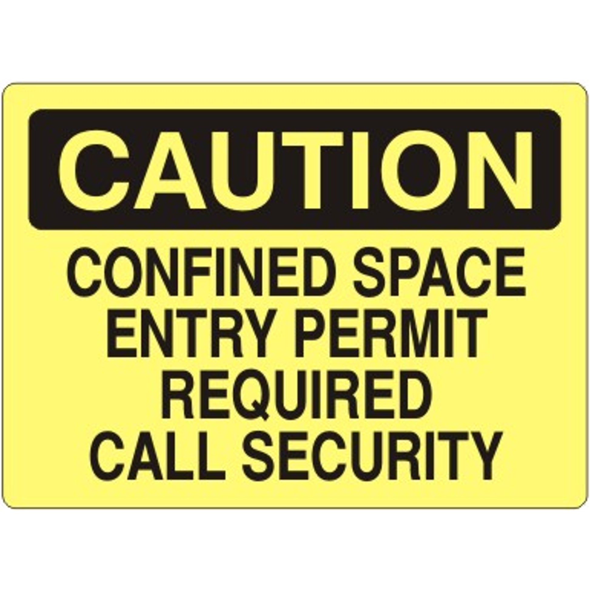 CONFINED SPACE ENTRY PERMIT REQUIRED CALL SECURITY - CAUTION SIGN - CONFINED SPACE ENTRY PERMIT REQUIRED CALL SECURITY - CAUTION SIGN, 14X20, Adhesive Vinyl