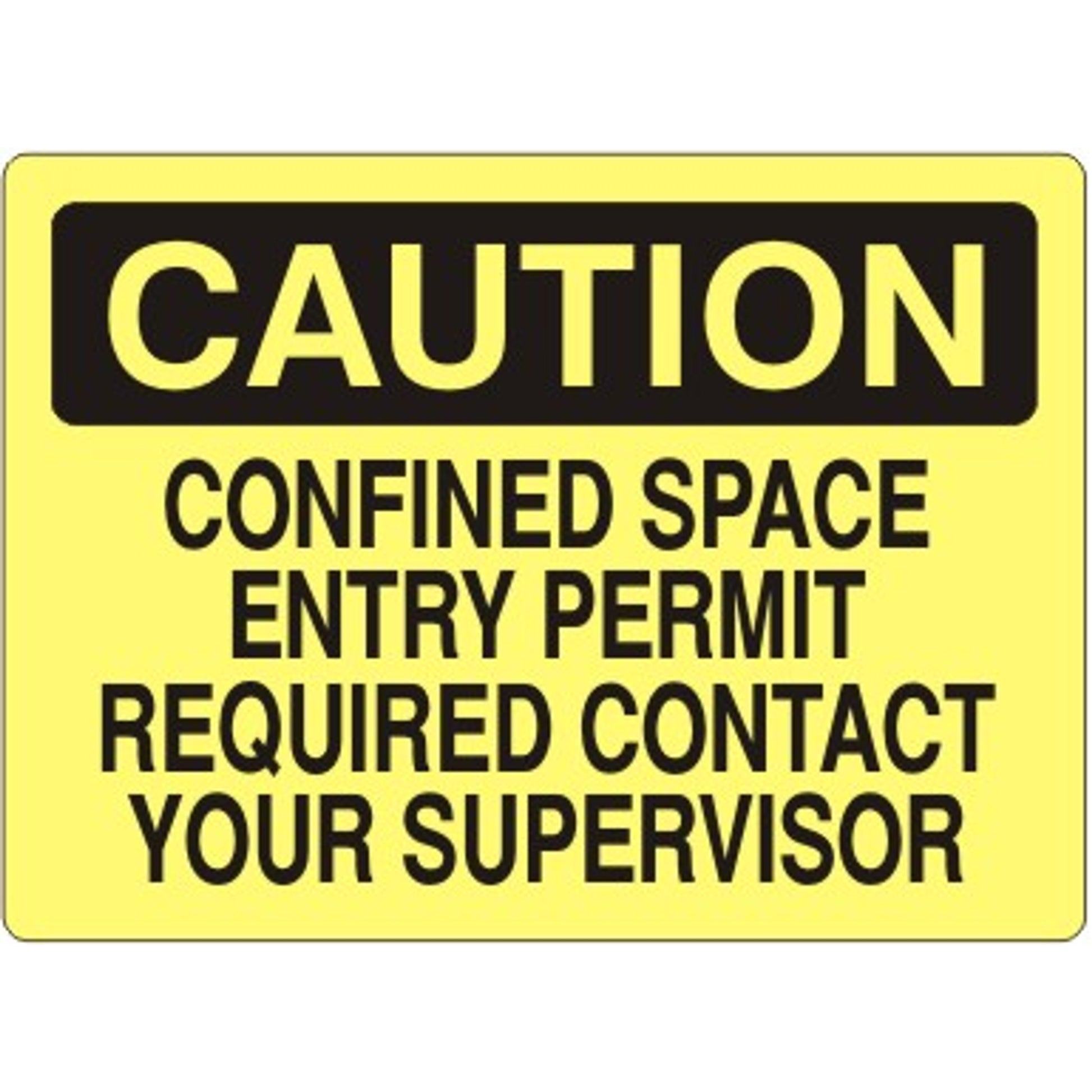 CONFINED SPACE ENTRY PERMIT REQUIRED CONTACT YOUR SUPERVISOR - CAUTION SIGN - CONFINED SPACE ENTRY PERMIT REQUIRED CONTACT YOUR SUPERVISOR - CAUTION SIGN, 14X20, Adhesive Vinyl