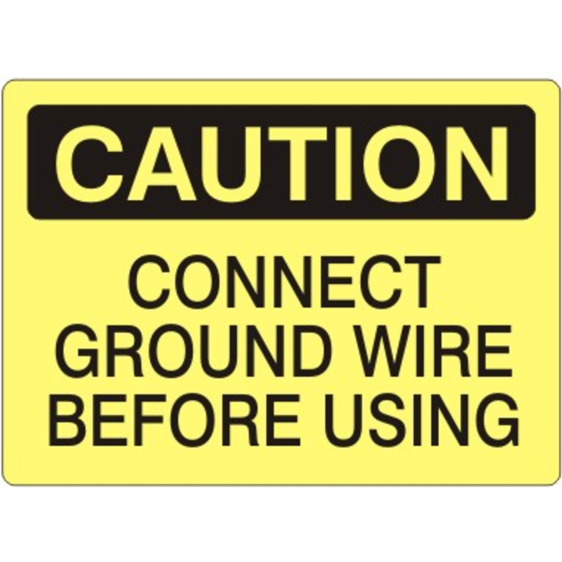 CONNECT GROUND WIRE BEFORE USING - CAUTION SIGN - CONNECT GROUND WIRE BEFORE USING - CAUTION SIGN, 14X20, Adhesive Vinyl