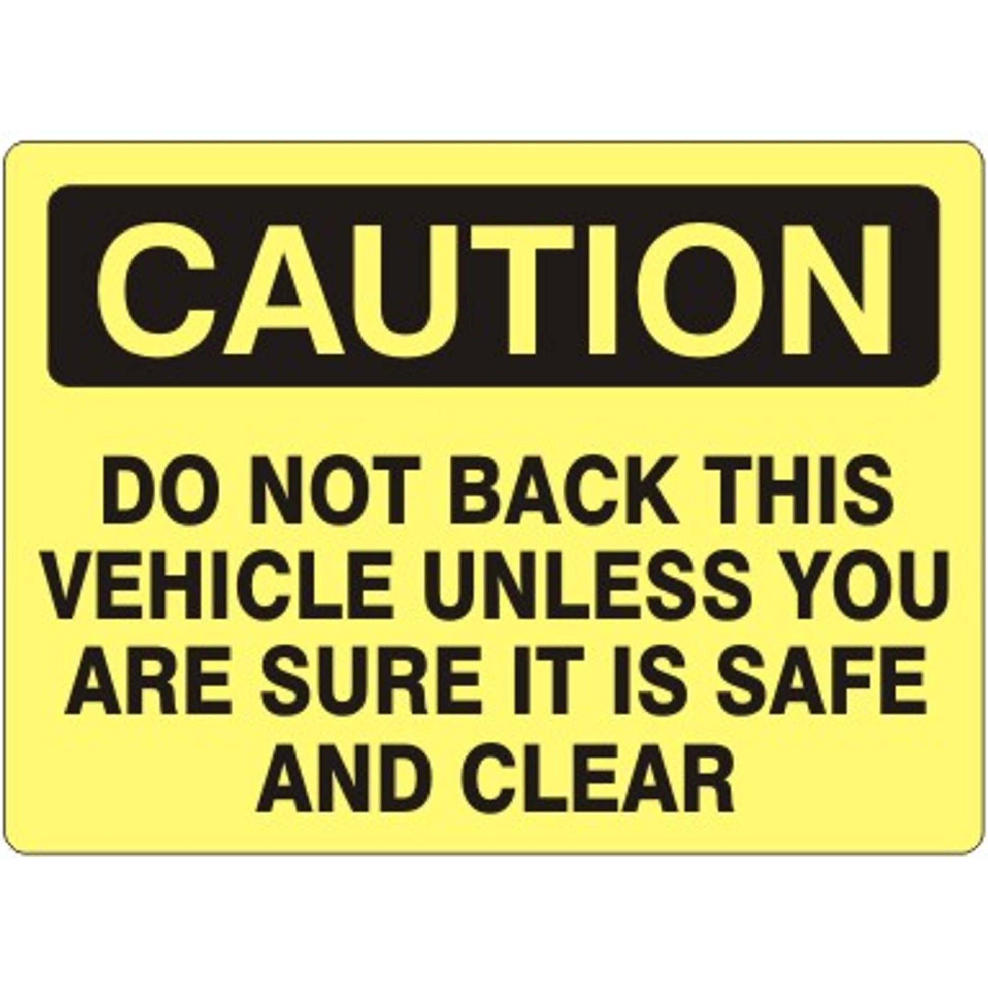 DO NOT BACK THIS VEHICLE UNLESS YOU ARE SURE IT - CAUTION SIGN - DO NOT BACK THIS VEHICLE UNLESS YOU ARE SURE IT - CAUTION SIGN, 14X20, Adhesive Vinyl