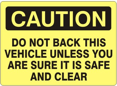 DO NOT BACK THIS VEHICLE UNLESS YOU ARE SURE IT - CAUTION SIGN