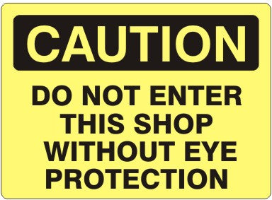 DO NOT ENTER THIS SHOP WITHOUT EYE PROTECTION - CAUTION SIGN
