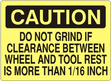 DO NOT GRIND IF CLEARANCE BETWEEN WHEEL AND TOOL REST - CAUTION SIGN