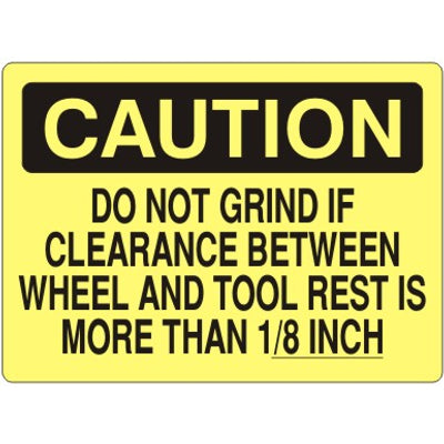 DO NOT GRIND IF CLEARANCE BETWEEN WHEEL AND TOOL REST - CAUTION SIGN - DO NOT GRIND IF CLEARANCE BETWEEN WHEEL AND TOOL REST - CAUTION SIGN, 14X20, Adhesive Vinyl