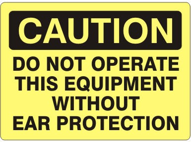 DO NOT OPERATE THIS EQUIPMENT WITHOUT EAR PROTECTION - CAUTION SIGN