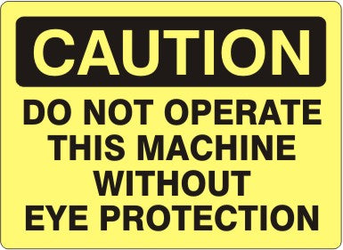 DO NOT OPERATE THIS MACHINE WITHOUT EYE PROTECTION - CAUTION SIGN