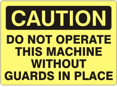 DO NOT OPERATE THIS MACHINE WITHOUT GUARDS IN PLACE - CAUTION SIGN