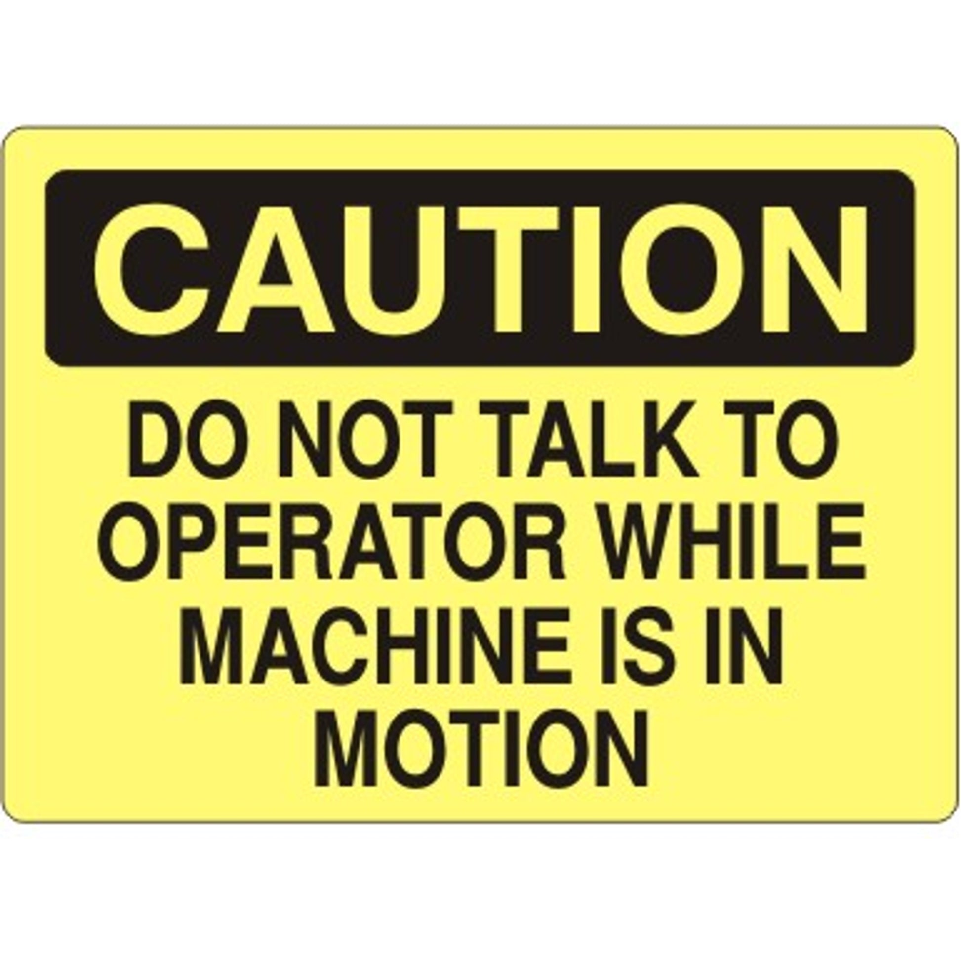 DO NOT TALK TO OPERATOR WHILE MACHINE IS IN MOTION - CAUTION SIGN - DO NOT TALK TO OPERATOR WHILE MACHINE IS IN MOTION - CAUTION SIGN, 14X20, Adhesive Vinyl