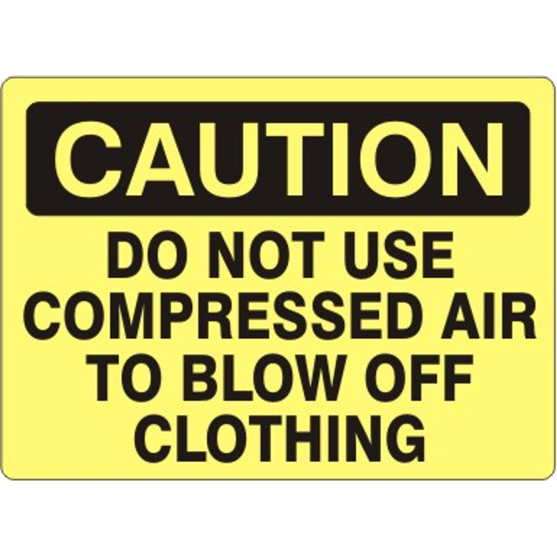 DO NOT USE COMPRESSED AIR TO BLOW OFF CLOTHING - CAUTION SIGN - DO NOT USE COMPRESSED AIR TO BLOW OFF CLOTHING - CAUTION SIGN, 14X20, Adhesive Vinyl