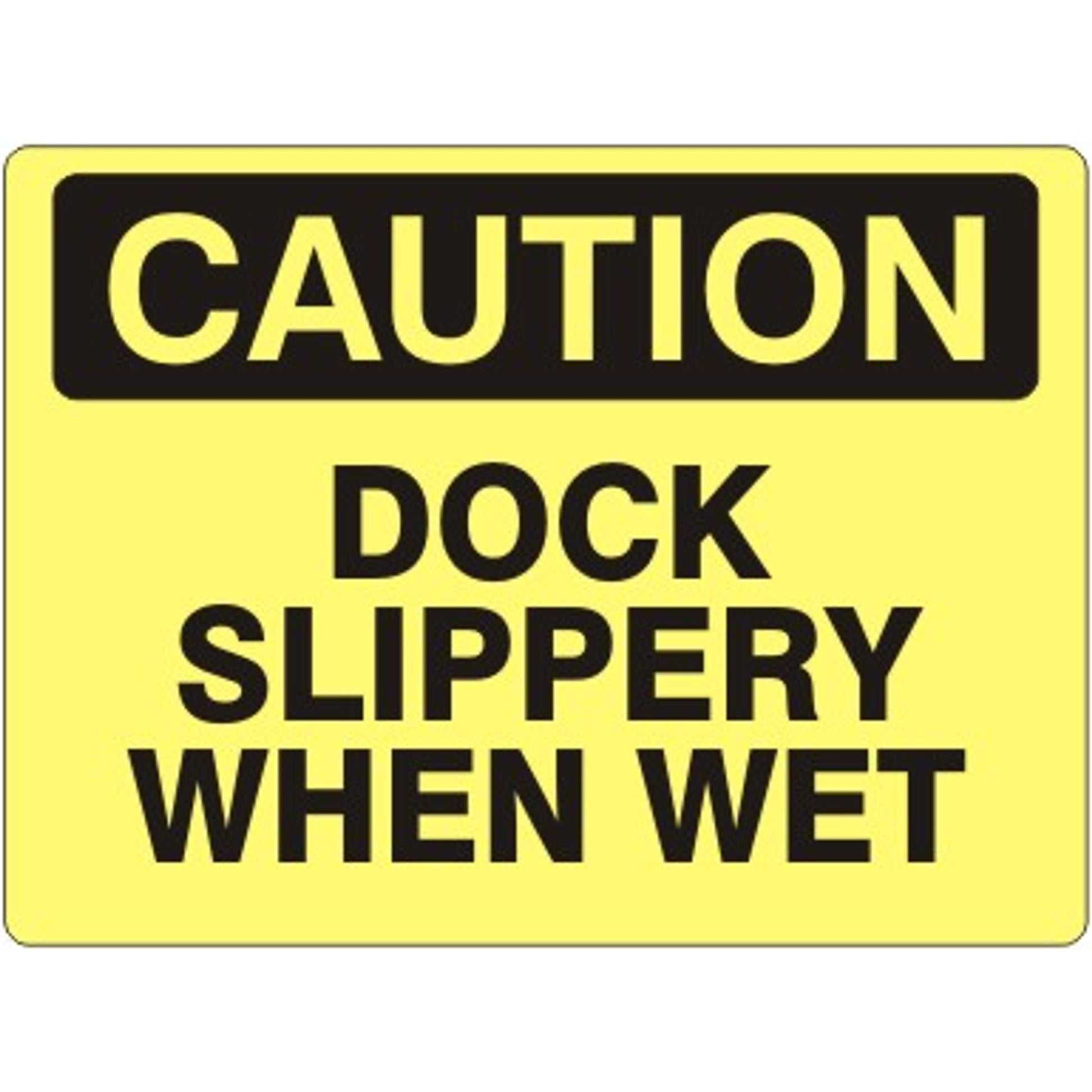 DOCK SLIPPERY WHEN WET - CAUTION SIGN - DOCK SLIPPERY WHEN WET - CAUTION SIGN, 14X20, Adhesive Vinyl