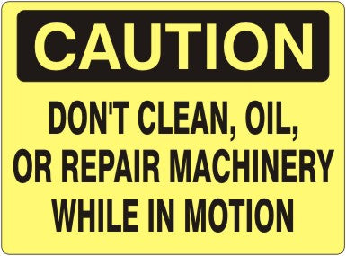DON'T CLEAN OIL OR REPAIR MACHINERY WHILE IN MOTION - CAUTION SIGN