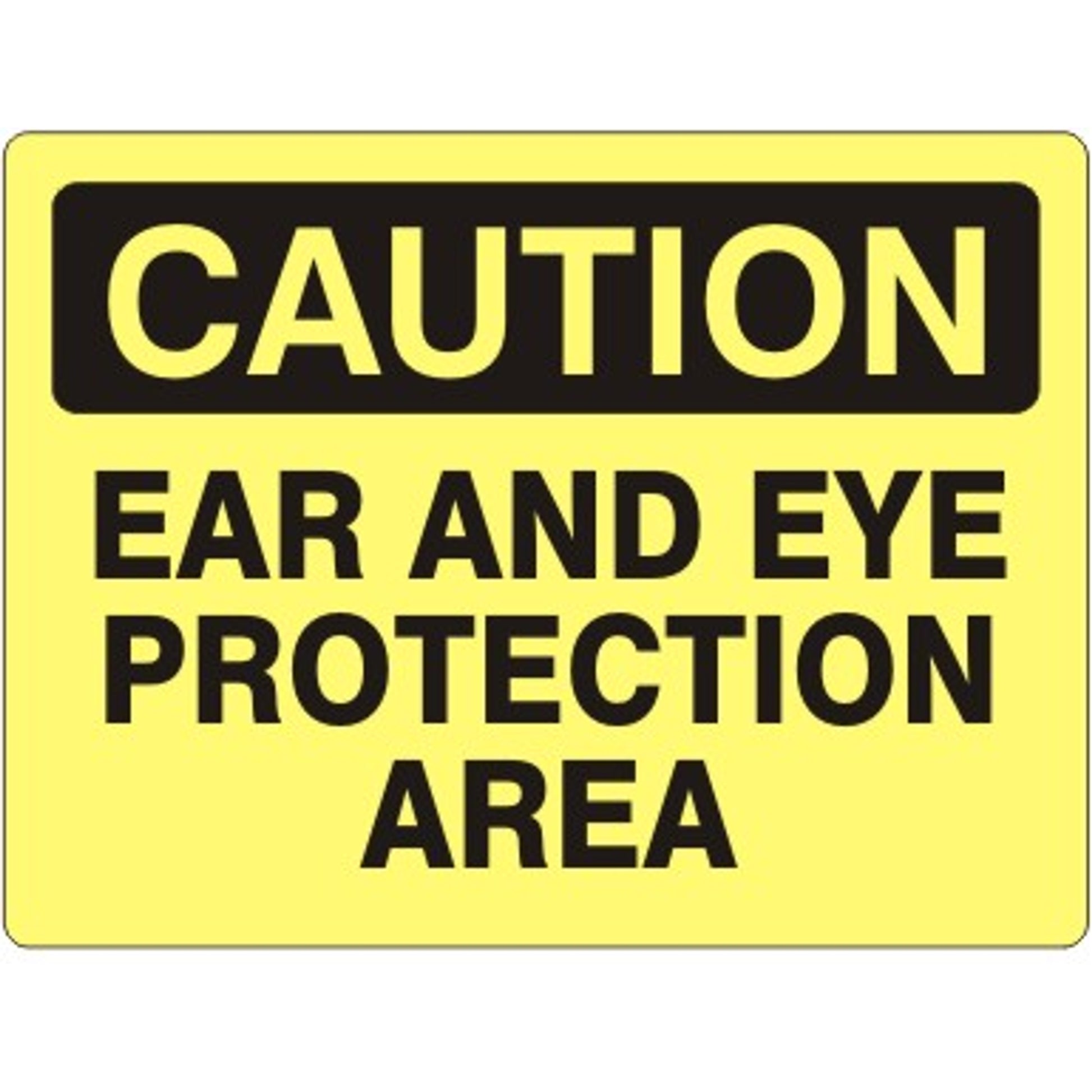 EAR AND EYE PROTECTION AREA - CAUTION SIGN - EAR AND EYE PROTECTION AREA - CAUTION SIGN, 14X20, Adhesive Vinyl