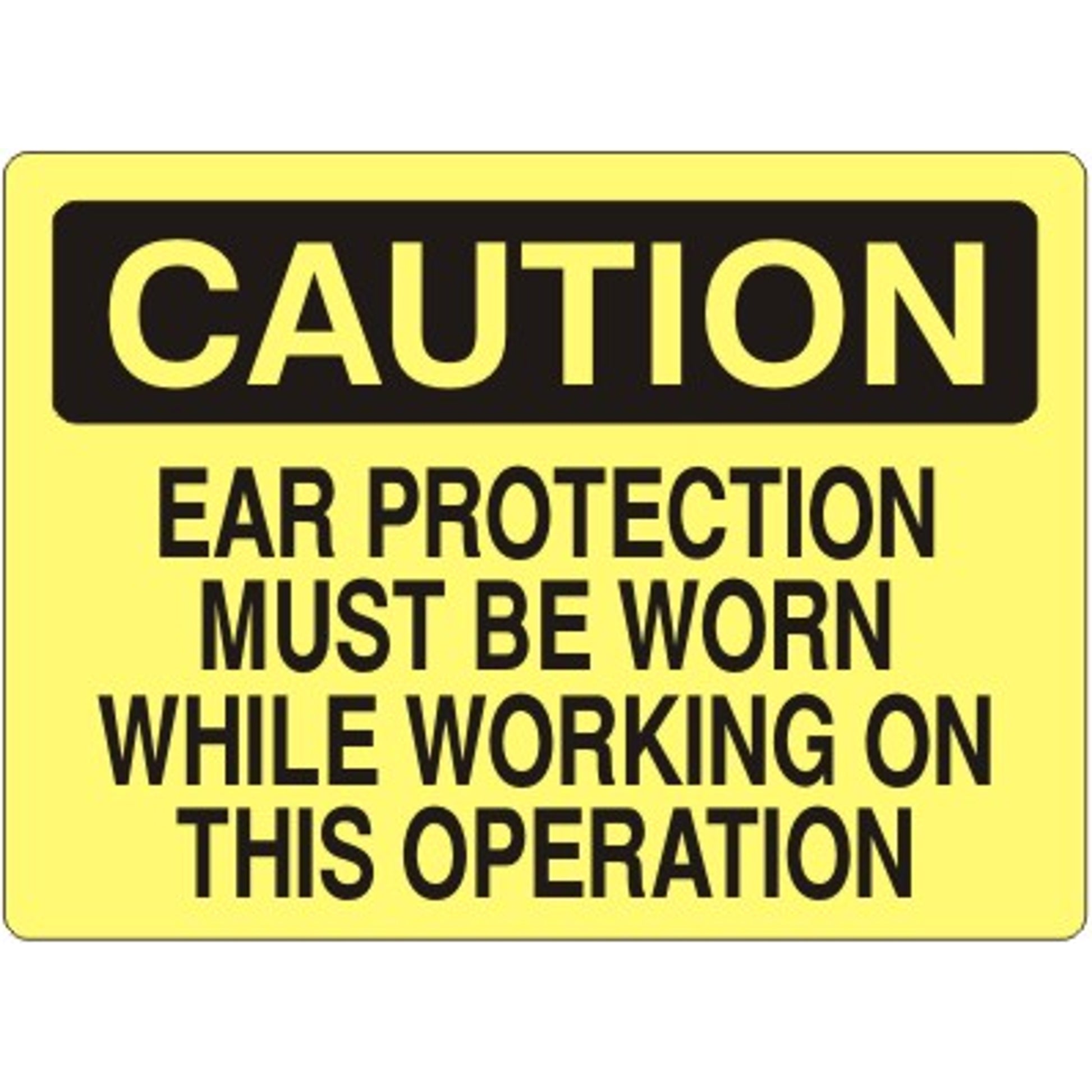 EAR PROTECTION MUST BE WORN WHILE WORKING ON THIS OPERATION - CAUTION SIGN - EAR PROTECTION MUST BE WORN WHILE WORKING ON THIS OPERATION - CAUTION SIGN, 14X20, Adhesive Vinyl