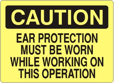 EAR PROTECTION MUST BE WORN WHILE WORKING ON THIS OPERATION - CAUTION SIGN