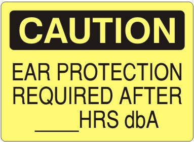 EAR PROTECTION REQUIRED AFTER __HRS dbA - CAUTION SIGN