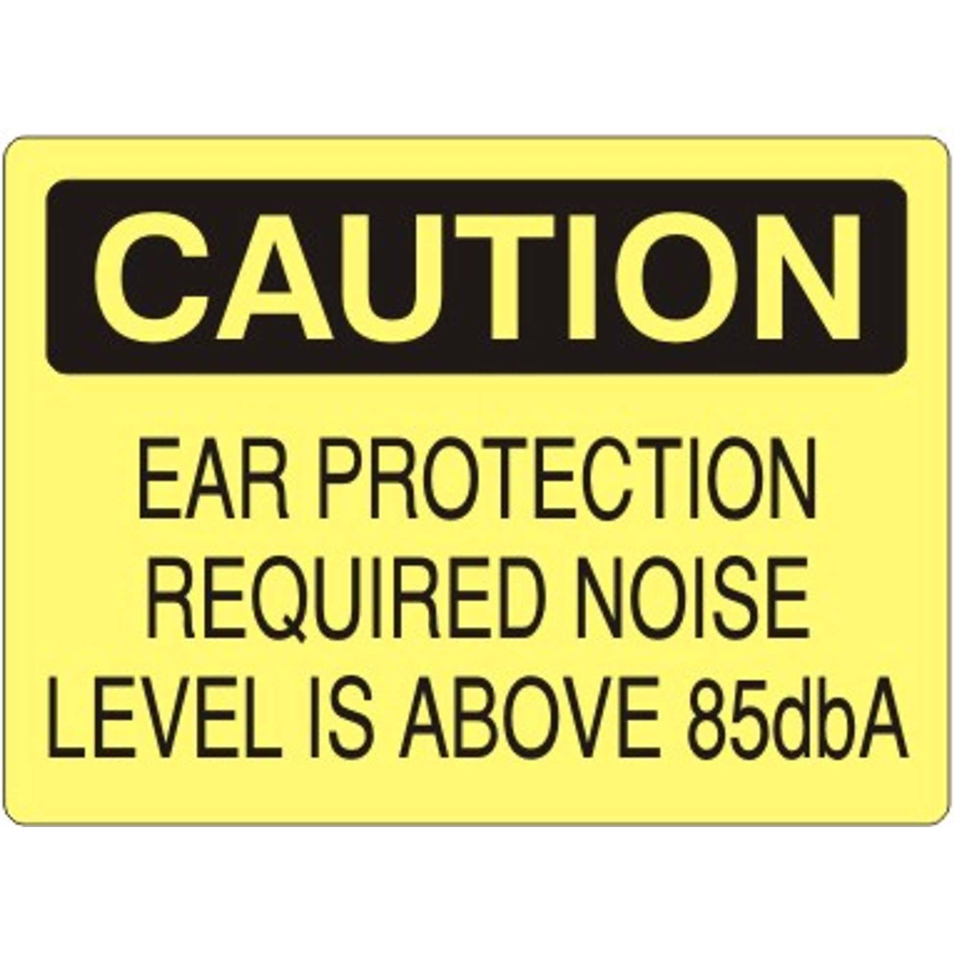 EAR PROTECTION REQUIRED NOISE LEVEL IS ABOVE 85dbA - CAUTION SIGN - EAR PROTECTION REQUIRED NOISE LEVEL IS ABOVE 85dbA - CAUTION SIGN, 14X20, Adhesive Vinyl