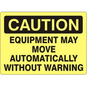 EQUIPMENT MAY MOVE AUTOMATICALLY WITHOUT WARNING - CAUTION SIGN - EQUIPMENT MAY MOVE AUTOMATICALLY WITHOUT WARNING - CAUTION SIGN, 14X20, Adhesive Vinyl