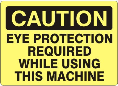 EYE PROTECTION REQUIRED WHILE USING THIS MACHINE - CAUTION SIGN