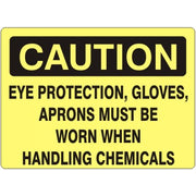 EYE PROTECTION  GLOVES  APRONS MUST BE WORN WHEN HANDLING CHEMICALS - CAUTION SIGN - EYE PROTECTION  GLOVES  APRONS MUST BE WORN WHEN HANDLING CHEMICALS - CAUTION SIGN, 14X20, Adhesive Vinyl