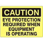 EYE PROTECTION REQUIRED WHEN EQUIPMENT IS OPERATING - CAUTION SIGN - EYE PROTECTION REQUIRED WHEN EQUIPMENT IS OPERATING - CAUTION SIGN, 14X20, Adhesive Vinyl